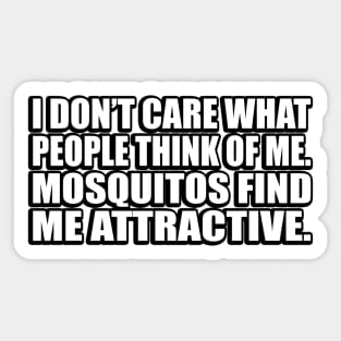 I don’t care what people think of me. Mosquitos find me attractive Sticker